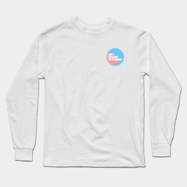 Don't Presume I'm Straight | Transgender Flag Colors | Trans | LGBTQ+ Long Sleeve T-Shirt by Everyday Inspiration